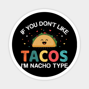 If you don't like tacos I'm nacho type for Cinco de Mayo Magnet